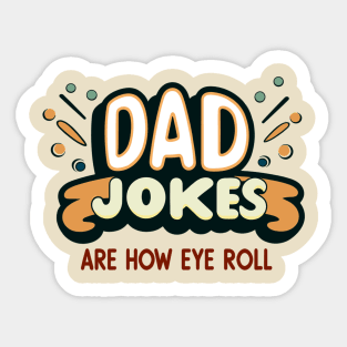 Dad Jokes Are How Eye Roll Sticker